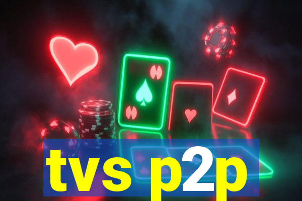 tvs p2p